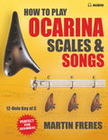How to Play Ocarina, Scales & Songs with Fingering Charts: A Complete Beginner’s Reference for the 12-Hole Ocarina in C