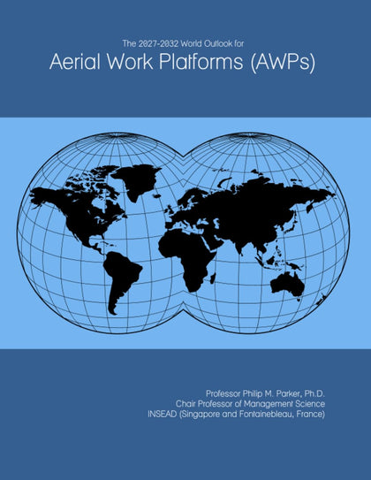 The 2027-2032 World Outlook for Aerial Work Platforms (AWPs)