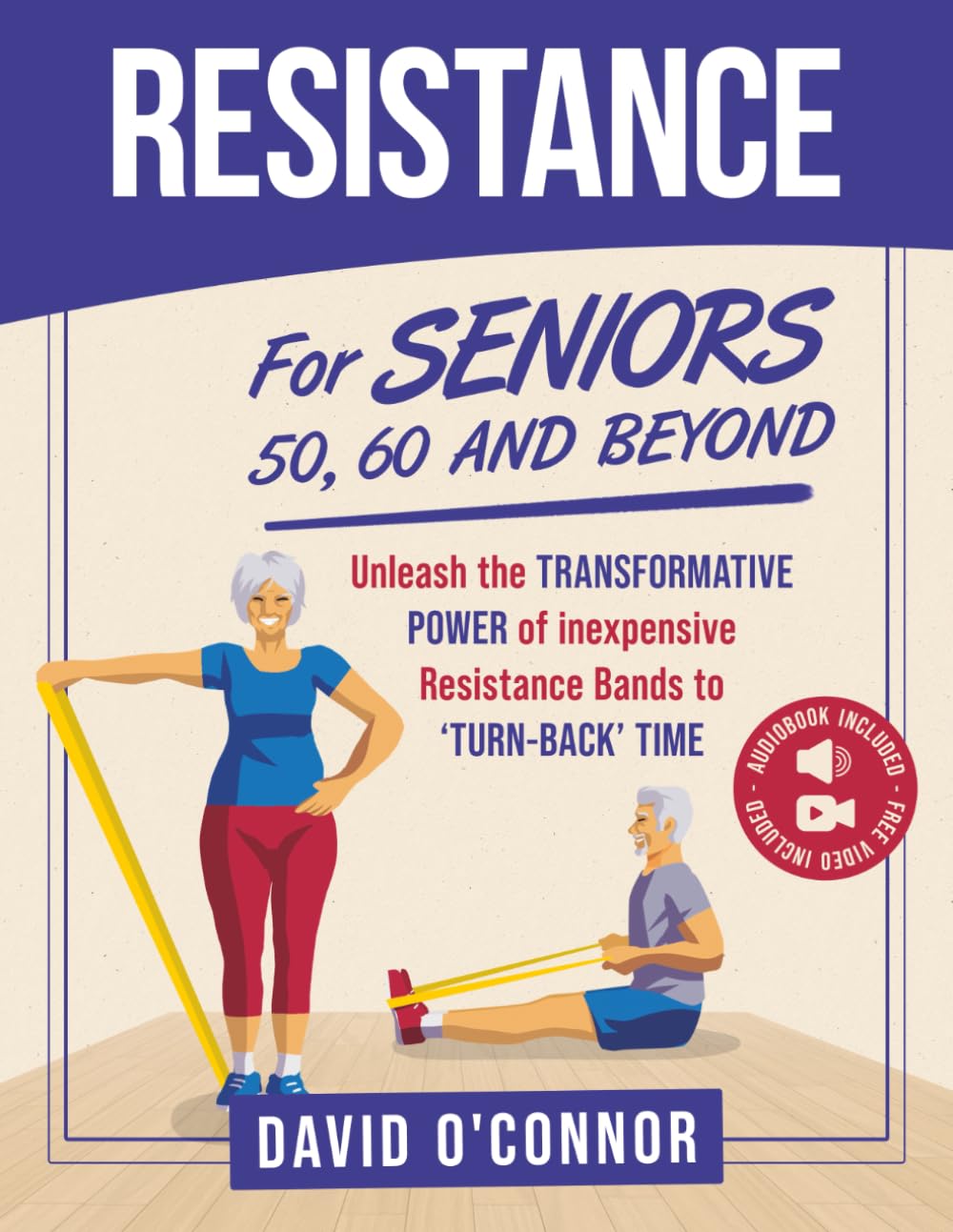 Resistance Bands For Seniors 50, 60 and Beyond: Home Strength Training - Fully Illustrated, 80 Videos plus 32 Workout