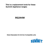 This is a Replacement knob for This Summit Appliance ranges: RG244W