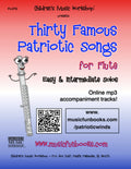 Thirty Famous Patriotic Songs for Flute: Easy and Intermediate Solos for the Advancing Flute Player