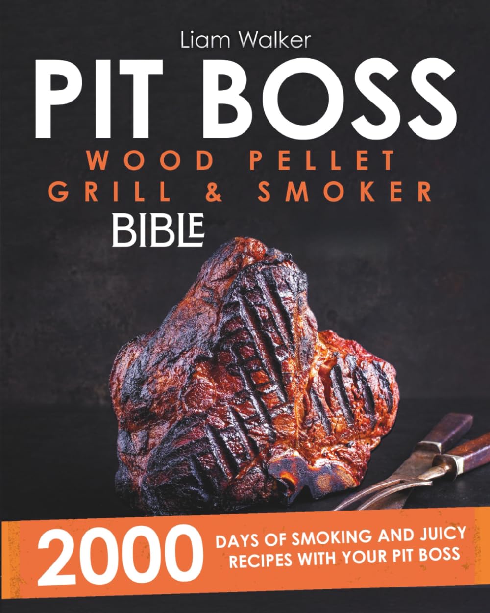 PIT BOSS WOOD PELLET SMOKER AND GRILL BIBLE: 2000 days of smoking and juicy recipes with your Pit Boss| From beginner