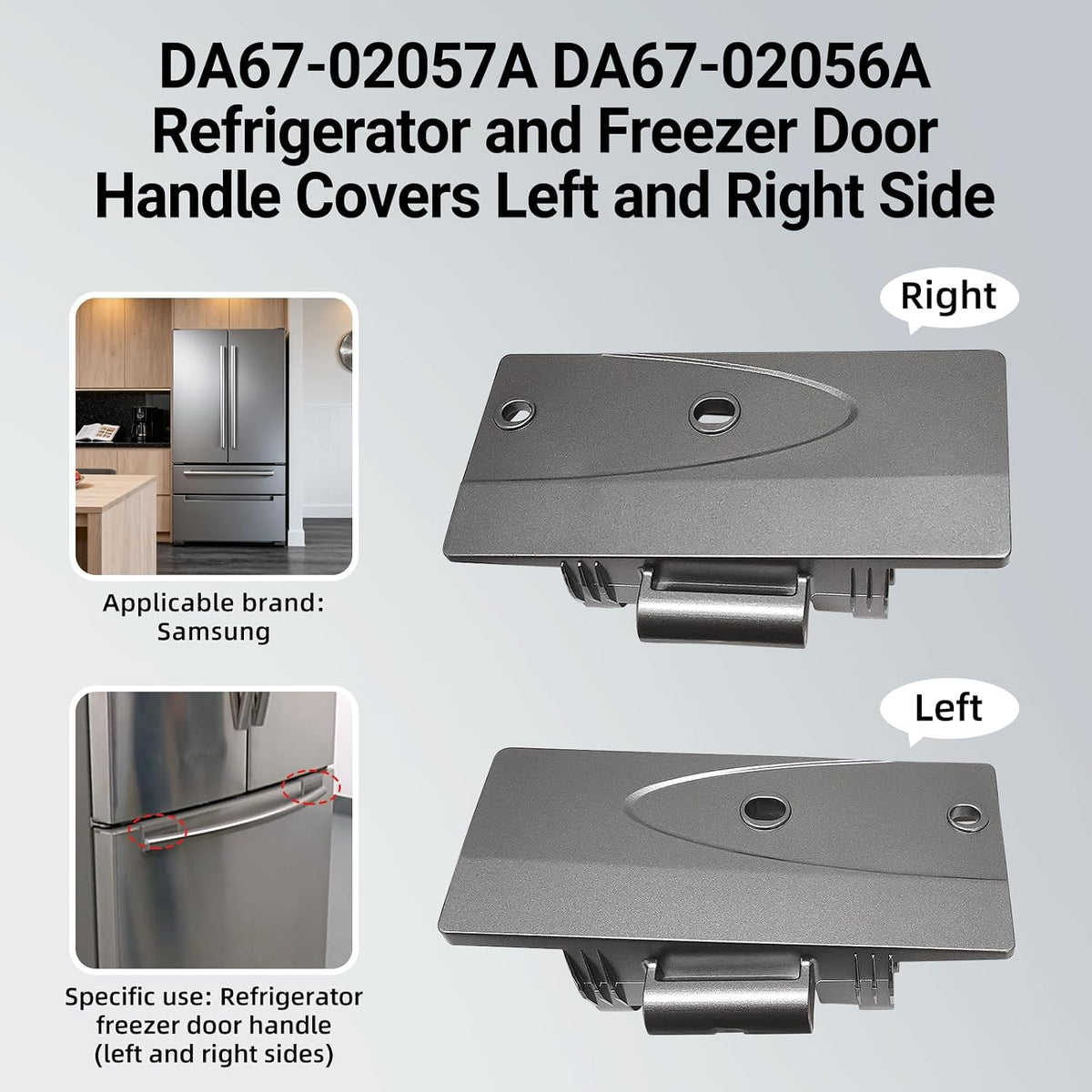 DA67-02057A DA67-02056A Cap-Handle Fre L&R Side Kit Fits for Samsung Freezer Door Cap-Handle DA67-02056A Right Side DA67-02057A Left Side