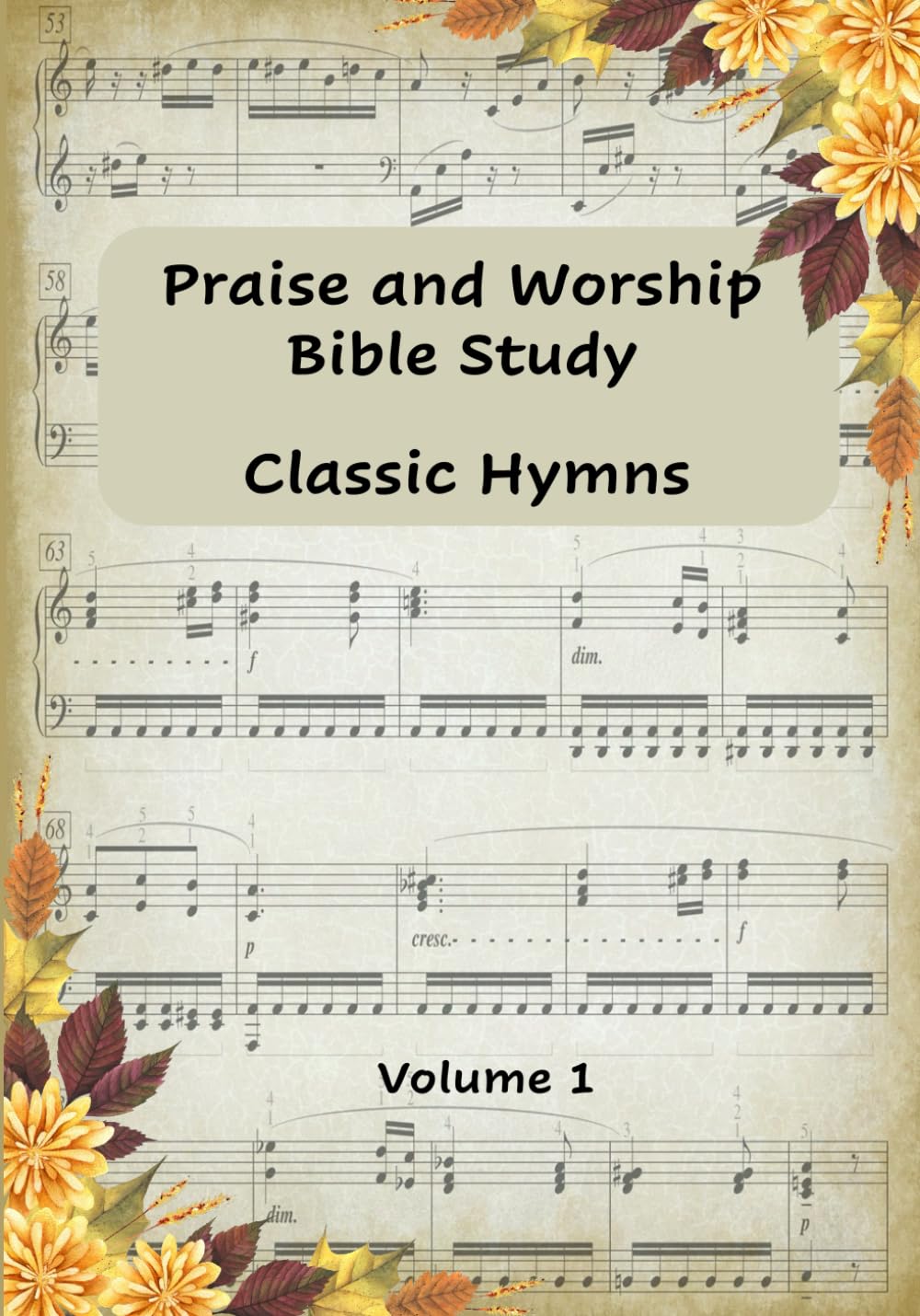 Praise and Worship Bible Study Classic Hymns Volume 1: Unique Bible Study with well loved Hymns, Growing your