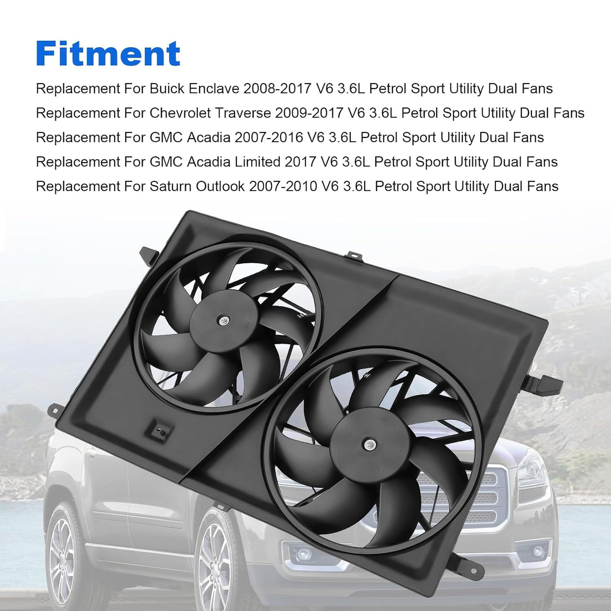 Engine Dual Radiator Cooling Fan Assembly 25927026 Replacement for Chevrolet Traverse 2009-2017 Replacement for GMC Acadia 2007-2017 V6 3.6L Electric Radiator Condenser Replaces 621-390 20972760