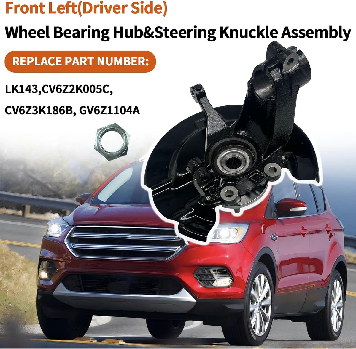 LK143 CV6Z2K005C Front Left(Driver Side) Wheel Bearing Hub&Steering Knuckle Assembly Fit for Ford Escape 2013 2014 2015 2016 2017 2018 2019，CV6Z3K186B, GV6Z1104A